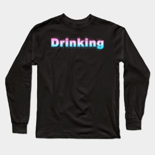 Drinking Long Sleeve T-Shirt